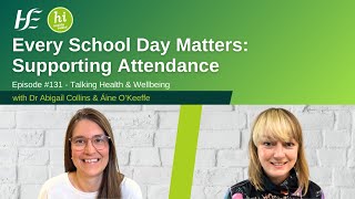 Every School Day Matters: Supporting Attendance - Episode 131 HSE Talking Health & Wellbeing Podcast