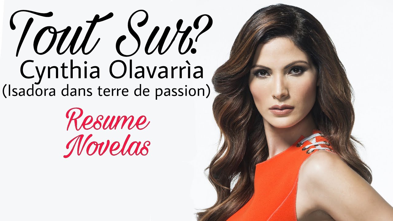 Tout Sur Cynthia Olavarria Isadora Dans Terre Passion Youtube