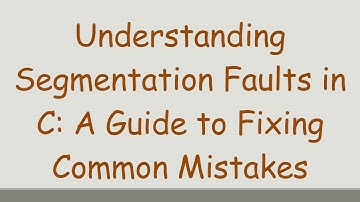 Understanding Segmentation Faults in C: A Guide to Fixing Common Mistakes