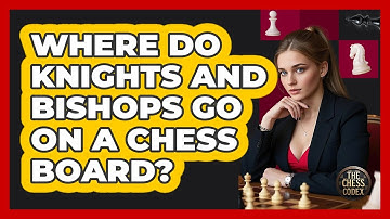 Where Do Knights And Bishops Go On A Chess Board? - The Chess Codex