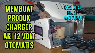 IDE USAHA MEMBUAT PRODUK CHARGER AKI OTOMATIS 12 V