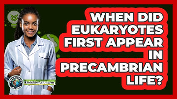 When Did Eukaryotes First Appear In Precambrian Life? - Earth Science Answers