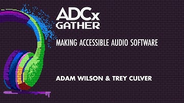 Making Accessible Audio Software - Perspectives of a Blind Music Producer  Trey Culver & Adam Wilson