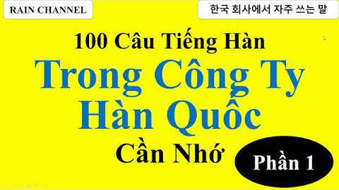 P1-100 Câu Tiếng Hàn Trong Công Ty Hàn Quốc Cần Nhớ-Học Tiếng Hàn -Từ Vựng Tiếng Hàn Sơ Cấp online