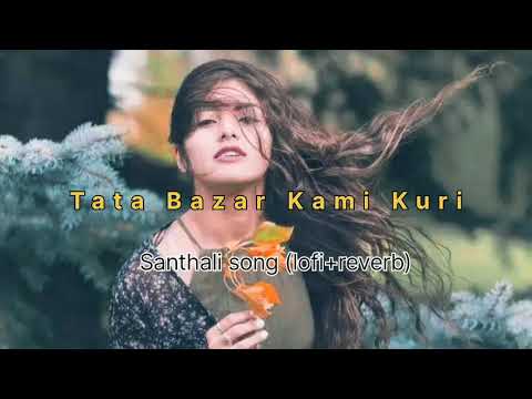 Tata Bazar Kami Kuri  Santhali song  old Santhali song lofireverb
