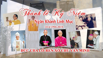 Thánh Lễ Tạ Ơn - Kỷ Niệm Ngân Khánh Linh Mục Đức Cha Lôrenxô Chu Văn Minh