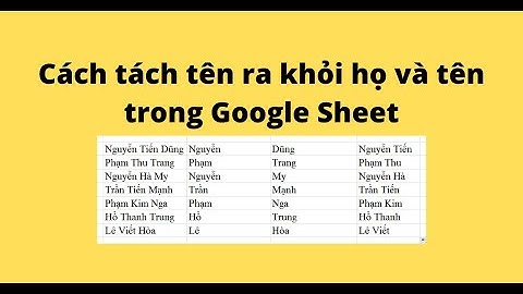 Cách tách tên ra khỏi họ và tên trong Google Sheet