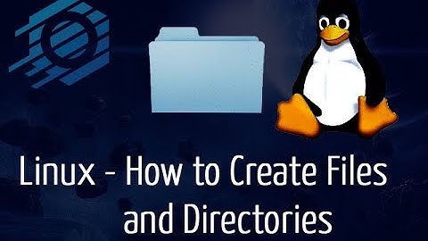 Linux - How to Create Files and Directories