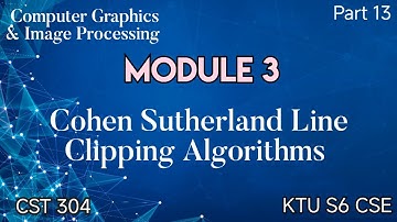 Cohen Sutherland Line Clipping Algorithm|CGIP|Module 3|CST 304|KTU S6 CSE|Part 13|#ktu #2019 scheme