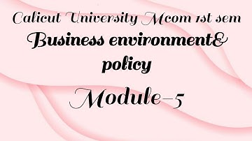 Mcom 1st sem business environment and policy module-5 Calicut University
