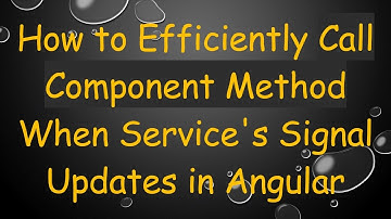 How to Efficiently Call Component Method When Service