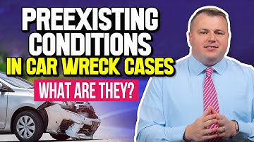 Preexisting Conditions in Car wreck Cases - What are they?