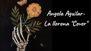Angela Aguilar- La llorona “Cover”
