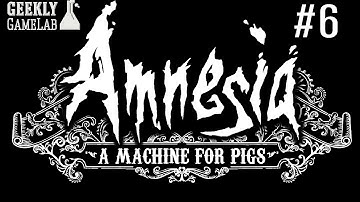 Amnesia: A Machine for Pigs: Part 6 - Geekly Game Lab
