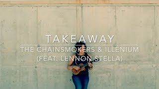 Takeaway - The Chainsmokers & Illenium (Feat. Lennon Stella) Holly Wood Cover