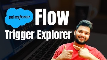 Flow Trigger Explorer in Salesforce - Salesforce Geek
