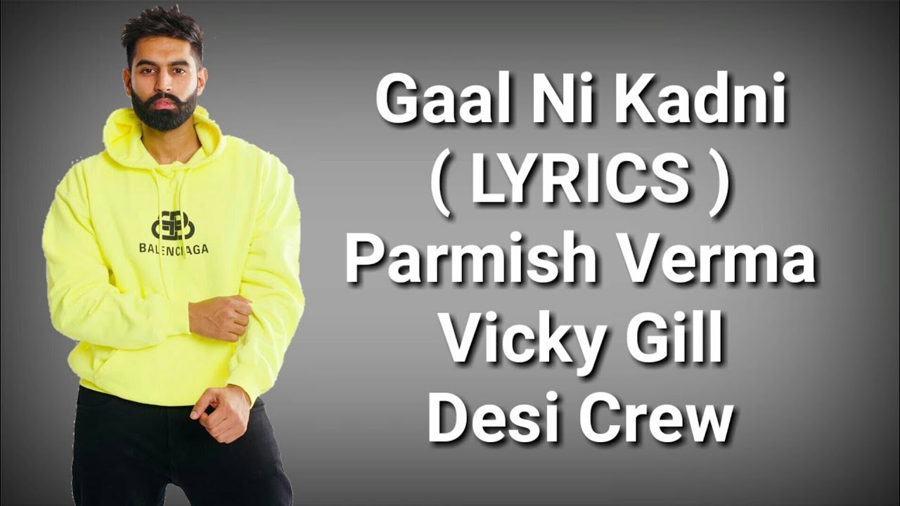 Gaal Ni Kadni Lyrics Parmish Verma Desi Crew Vicky Gill Deep Lyrics Youtube Gaal ni kadni song is a punjabi album song. youtube