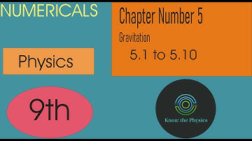 Numericals 5.1 to 5.10, Chapter No. 5, GRAVITATION, 9TH PHYSICS