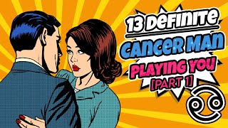 13 Definite And Obvious Signs A Cancer Man Is Playing You [Part 1]