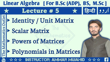 Identity (Unit) Matrix, Scalar matrix | Powers of matrices | Linear Algebra || Lecture 5