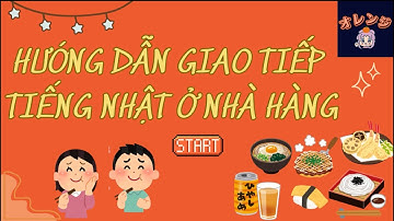 GIAO TIẾP TIẾNG NHẬT Ở NHÀ HÀNG (CÓ GIẢI THÍCH CHI TIẾT)