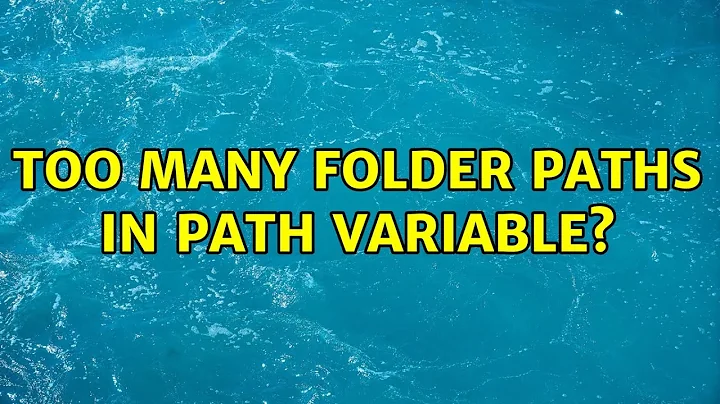 Too many folder paths in PATH variable?