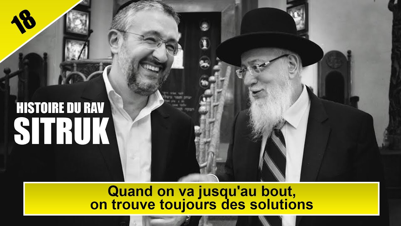 HISTOIRE DU RAV SITRUK 18 : Quand on va jusqu'au bout, on trouve toujours des solutions