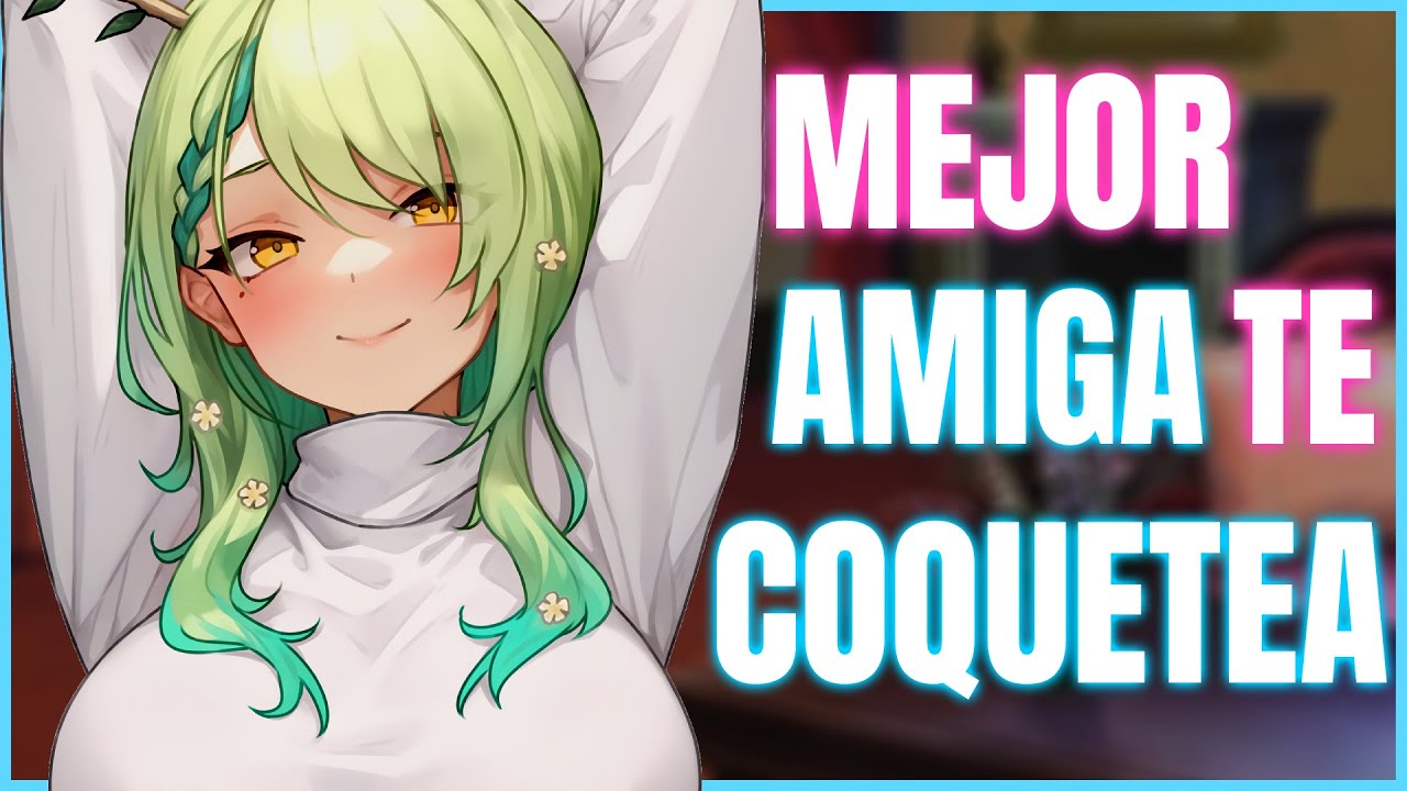 Mejor amiga te coquetea 🫧💛... ASMR