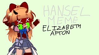 Hansel Memeelizabeth Afton Meme