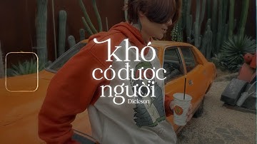 DICKSON - KHÓ CÓ ĐƯỢC NGƯỜI / Đời Cho Ta Những Nỗi Buồn Khiến Ta Phải Qua