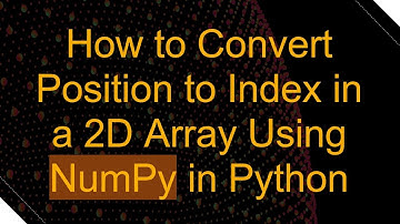 How to Convert Position to Index in a 2D Array Using NumPy in Python