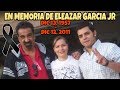 En Memoria de Eleazar Garcia Jr. "El Chelelo"  Dic. 13 1957 - Dic. 12 2011