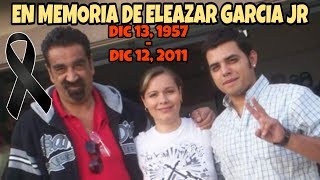En Memoria de Eleazar Garcia Jr.