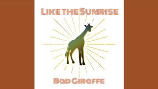 Like the Sunrise - Bad Giraffe