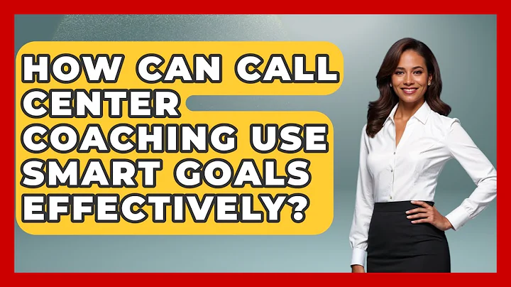 How Can Call Center Coaching Use SMART Goals Effectively? - Call Center Pro Strategies