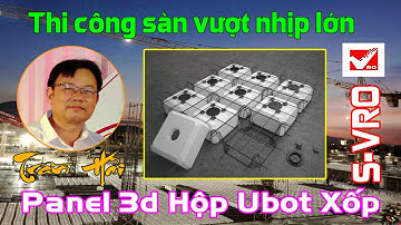 Sàn panel 3d Ubot xốp| Bí quyết sàn phẳng nhà xưởng không dầm vượt nhịp chịu tải lớn