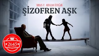 Barlas - Şizofren Aşk Ft. Abdullah Özdoğan Official Video