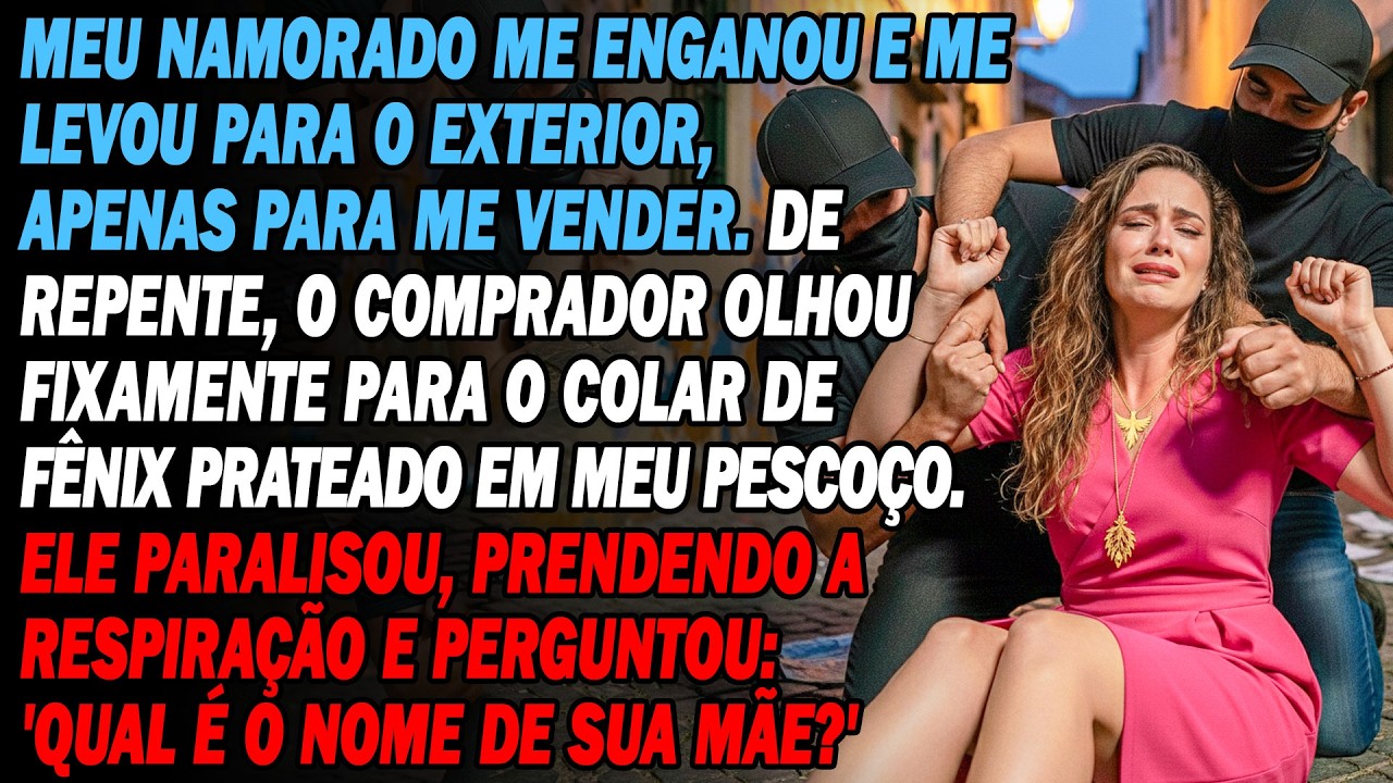 Meu Namorado Me Vendeu💔Mas Ao Ver O Pingente📿O Comprador Travou E Perguntou😲“Qual O Nome Da Sua Mãe”