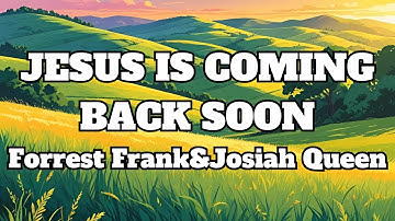 Thumbnail of Forrest Frank & Josiah Queen - JESUS IS COMING BACK SOON Lyrics (1 hour version)
