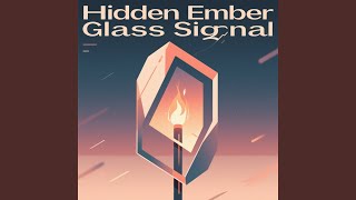 Hidden Ember Glass Signal