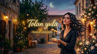 Esmer Meleğim Tolan Yula