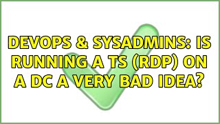 DevOps & SysAdmins: Is running a TS (RDP) on a DC a very bad idea?