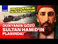 ABDULHAMİD HAN'IN RÜYASI GERÇEK OLUYOR!