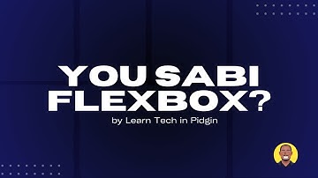 Learn CSS FlexBox in 1 video [Pidgin English]🔥 🔥
