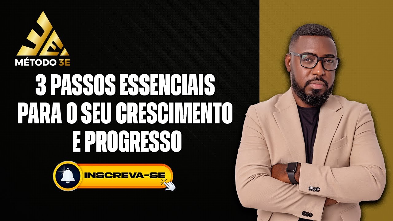 Método 3E - 3 passos essenciais para o seu crescimento e progresso ...