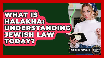 What Is Halakha: Understanding Jewish Law Today? - Explaining The Torah