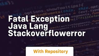 fatal exception java lang stackoverflowerror