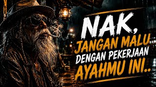 NAK, JANGAN MALU DENGAN PEKERJAAN AYAHMU INI... 😭 | Pesan Ayah yang Akan Membuatmu Menangis