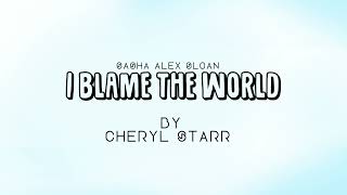 I Blame The World (Sasha Alex Sloan) cover by Cheryl Starr @CherylStarr