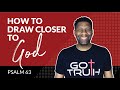 How to Draw Closer to God | Psalm 63